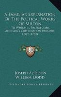 A Familiar Explanation of the Poetical Works of Milton