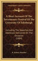 A Short Account of the Tercentenary Festival of the University of Edinburgh
