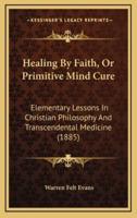 Healing by Faith, or Primitive Mind Cure