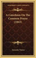 A Catechism on the Common Prayer (1843)