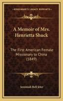 A Memoir of Mrs. Henrietta Shuck
