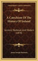A Catechism Of The History Of Ireland