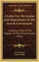 A Letter on the Genius and Dispositions of the French Government