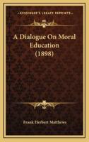 A Dialogue on Moral Education (1898)