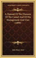 A Manual Of The Diseases Of The Camel And Of His Management And Uses (1890)