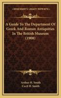 A Guide to the Department of Greek and Roman Antiquities in the British Museum (1908)