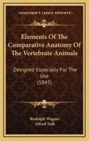 Elements of the Comparative Anatomy of the Vertebrate Animals