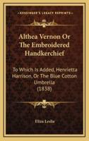 Althea Vernon or the Embroidered Handkerchief