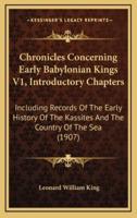 Chronicles Concerning Early Babylonian Kings V1, Introductory Chapters