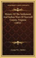 History Of The Settlement And Indian Wars Of Tazewell County, Virginia (1852)