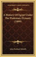 A History Of Egypt Under The Ptolemaic Dynasty (1899)