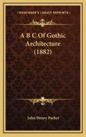 A B C of Gothic Architecture (1882)