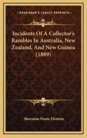 Incidents of a Collector's Rambles in Australia, New Zealand, and New Guinea (1889)