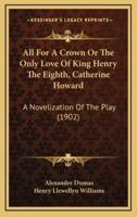 All for a Crown or the Only Love of King Henry the Eighth, Catherine Howard