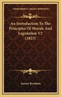 An Introduction to the Principles of Morals and Legislation V2 (1823)