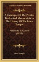 A Catalogue of the Printed Books and Manuscripts in the Library of the Inner Temple