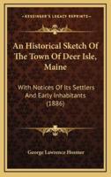 An Historical Sketch Of The Town Of Deer Isle, Maine