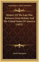 History of the Late War Between Great Britain and the United States of America (1832)
