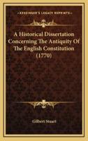 A Historical Dissertation Concerning the Antiquity of the English Constitution (1770)