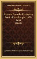Extracts from the Presbytery Book of Strathbogie, 1621-1654 (1843)