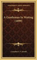 A Gentleman in Waiting (1899)