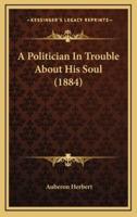 A Politician In Trouble About His Soul (1884)