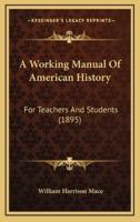 A Working Manual Of American History