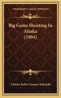 Big Game Shooting In Alaska (1904)