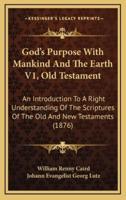 God's Purpose With Mankind and the Earth V1, Old Testament