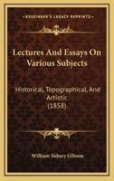 Lectures and Essays on Various Subjects