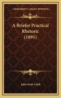 A Briefer Practical Rhetoric (1891)