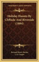 Holiday Haunts by Cliffside and Riverside (1884)