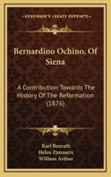 Bernardino Ochino, of Siena