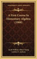 A First Course in Elementary Algebra (1908)