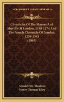 Chronicles Of The Mayors And Sheriffs Of London, 1188-1274 And The French Chronicle Of London, 1259-1343 (1863)
