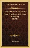 A Series of Lay Sermons on Good Principles and Good Breeding (1834)