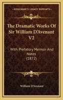 The Dramatic Works of Sir William D'Avenant V2