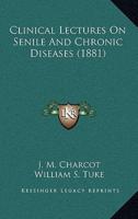 Clinical Lectures on Senile and Chronic Diseases (1881)