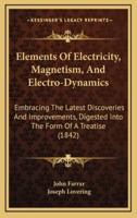 Elements of Electricity, Magnetism, and Electro-Dynamics