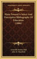 Hints Toward a Select and Descriptive Bibliography of Education (1886)