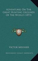 Adventures On The Great Hunting Grounds Of The World (1873)