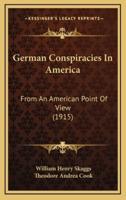 German Conspiracies in America