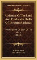 A Manual of the Land and Freshwater Shells of the British Islands