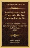 Family Prayers, and Prayers on the Ten Commandments, Etc.