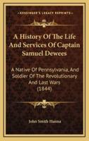 A History Of The Life And Services Of Captain Samuel Dewees