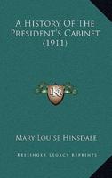 A History of the President's Cabinet (1911)