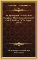 An Apology for the Life of Mr. Bampfylde-Moore Carew, Commonly Called, the King of the Beggars (1775)