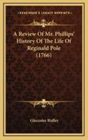 A Review of Mr. Phillips' History of the Life of Reginald Pole (1766)