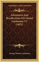 Adventures and Recollections of Colonel Landmann V2 (1852)