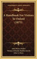 A Handbook For Visitors To Oxford (1875)